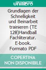 Grundlagen der Schnelligkeit und Beinarbeit trainieren (TE 128)Handball Fachliteratur. E-book. Formato PDF ebook di Jörg Madinger