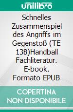 Schnelles Zusammenspiel des Angriffs im Gegenstoß (TE 138)Handball Fachliteratur. E-book. Formato EPUB ebook di Jörg Madinger