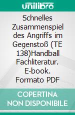 Schnelles Zusammenspiel des Angriffs im Gegenstoß (TE 138)Handball Fachliteratur. E-book. Formato PDF ebook di Jörg Madinger