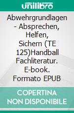 Abwehrgrundlagen - Absprechen, Helfen, Sichern (TE 125)Handball Fachliteratur. E-book. Formato EPUB ebook