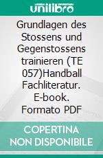 Grundlagen des Stossens und Gegenstossens trainieren (TE 057)Handball Fachliteratur. E-book. Formato PDF ebook di Jörg Madinger