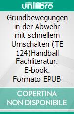 Grundbewegungen in der Abwehr mit schnellem Umschalten (TE 124)Handball Fachliteratur. E-book. Formato EPUB ebook di Jörg Madinger