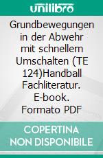 Grundbewegungen in der Abwehr mit schnellem Umschalten (TE 124)Handball Fachliteratur. E-book. Formato PDF ebook