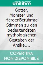 Götter, Monster und HeroenBerühmte Stimmen zu den bedeutendsten mythologischen Gestalten der Antike. E-book. Formato EPUB ebook