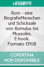 Rom - eine BiografieMenschen und Schicksale von Romulus bis Mussolini. E-book. Formato EPUB ebook di Stephan Elbern