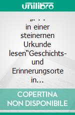 „. . . in einer steinernen Urkunde lesen“Geschichts- und Erinnerungsorte in Rheinland-Pfalz. E-book. Formato EPUB ebook di Ulrike Glatz