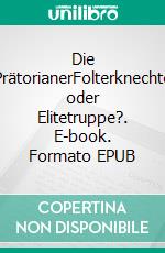 Die PrätorianerFolterknechte oder Elitetruppe?. E-book. Formato EPUB