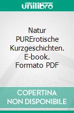 Natur PURErotische Kurzgeschichten. E-book. Formato PDF ebook di Amy Fisher