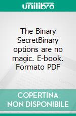 The Binary SecretBinary options are no magic. E-book. Formato PDF ebook di Helmut Strauss