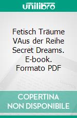 Fetisch Träume VAus der Reihe Secret Dreams. E-book. Formato PDF ebook di Amy Fisher