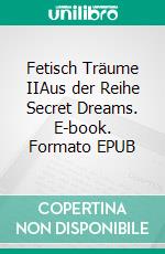 Fetisch Träume IIAus der Reihe Secret Dreams. E-book. Formato EPUB