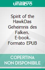 Spirit of the HawkDas Geheimnis des Falken. E-book. Formato EPUB