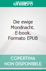 Die ewige Mondnacht. E-book. Formato EPUB ebook di Liane Leicht