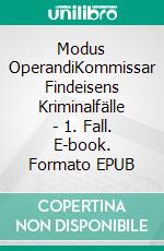 Modus OperandiKommissar Findeisens Kriminalfälle - 1. Fall. E-book. Formato EPUB ebook di Anne Krahl