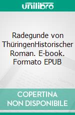 Radegunde von ThüringenHistorischer Roman. E-book. Formato EPUB