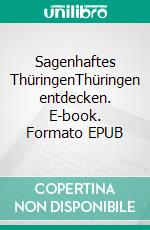 Sagenhaftes ThüringenThüringen entdecken. E-book. Formato EPUB