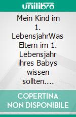 Mein Kind im 1. LebensjahrWas Eltern im 1. Lebensjahr ihres Babys wissen sollten. E-book. Formato EPUB ebook