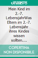 Mein Kind im 2.-7. LebensjahrWas Eltern im 2.-7. Lebensjahr ihres Kindes wissen sollten. E-book. Formato EPUB ebook