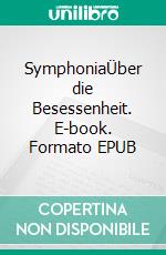 SymphoniaÜber die Besessenheit. E-book. Formato EPUB ebook