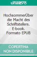 HochsommerÜber die Macht des Schriftstellers. E-book. Formato EPUB ebook