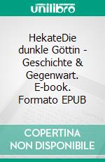 HekateDie dunkle Göttin - Geschichte & Gegenwart. E-book. Formato EPUB ebook