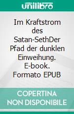Im Kraftstrom des Satan-SethDer Pfad der dunklen Einweihung. E-book. Formato EPUB ebook