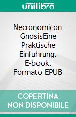 Necronomicon GnosisEine Praktische Einführung. E-book. Formato EPUB ebook