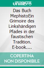 Das Buch MephistoEin Grimoire des Linkshändigen Pfades in der faustischen Tradition. E-book. Formato EPUB ebook