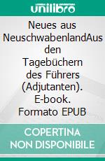 Neues aus NeuschwabenlandAus den Tagebüchern des Führers (Adjutanten). E-book. Formato EPUB ebook