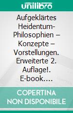 Aufgeklärtes Heidentum- Philosophien – Konzepte – Vorstellungen. Erweiterte 2. Auflage!. E-book. Formato EPUB ebook