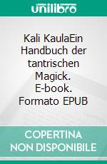 Kali KaulaEin Handbuch der tantrischen Magick. E-book. Formato EPUB ebook