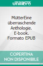 MütterEine überraschende Anthologie. E-book. Formato EPUB ebook