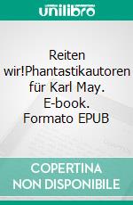 Reiten wir!Phantastikautoren für Karl May. E-book. Formato EPUB ebook