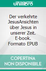 Der verkehrte JesusAnsichten über Jesus in unserer Zeit. E-book. Formato EPUB ebook di Klaus Rudolf Berger