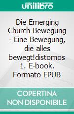 Die Emerging Church-Bewegung - Eine Bewegung, die alles bewegt!distomos 1. E-book. Formato EPUB ebook di Georg Walter