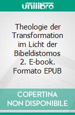 Theologie der Transformation im Licht der Bibeldistomos 2. E-book. Formato EPUB ebook di Georg Walter