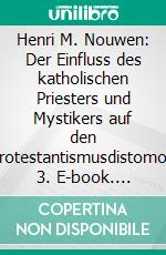 Henri M. Nouwen: Der Einfluss des katholischen Priesters und Mystikers auf den Protestantismusdistomos 3. E-book. Formato EPUB ebook di Georg Walter