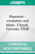 Mannsein - verstehen und leben. E-book. Formato EPUB ebook di Klaus Rudolf Berger