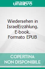 Wiedersehen in IsraelErzählung. E-book. Formato EPUB ebook