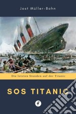 SOS TitanicDie letzten Stunden auf der Titanic. E-book. Formato EPUB ebook