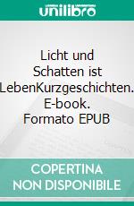 Licht und Schatten ist LebenKurzgeschichten. E-book. Formato EPUB ebook di Helmut Ludwig