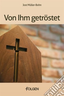 Von Ihm getröstet. E-book. Formato EPUB ebook di Jost Müller-Bohn