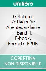 Gefahr im ZeltlagerDie Abenteuerklasse - Band 4. E-book. Formato EPUB ebook