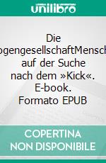 Die DrogengesellschaftMenschen auf der Suche nach dem »Kick«. E-book. Formato EPUB ebook di Fritz May