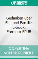 Gedanken über Ehe und Familie. E-book. Formato EPUB ebook di Anton Schulte