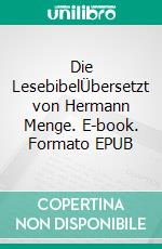 Die LesebibelÜbersetzt von Hermann Menge. E-book. Formato EPUB ebook di Hermann Menge