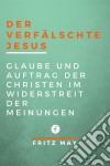 Der verfälschte JesusGlaube und Auftrag der Christen im Widerstreit der Meinungen. E-book. Formato EPUB ebook di Fritz May