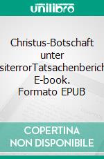 Christus-Botschaft unter StasiterrorTatsachenberichte. E-book. Formato EPUB