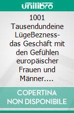 1001 Tausendundeine LügeBezness- das Geschäft mit den Gefühlen europäischer Frauen und Männer. E-book. Formato EPUB ebook di Evelyne Kern