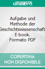 Aufgabe und Methode der Geschichtswissenschaft. E-book. Formato PDF ebook di Hermann Paul